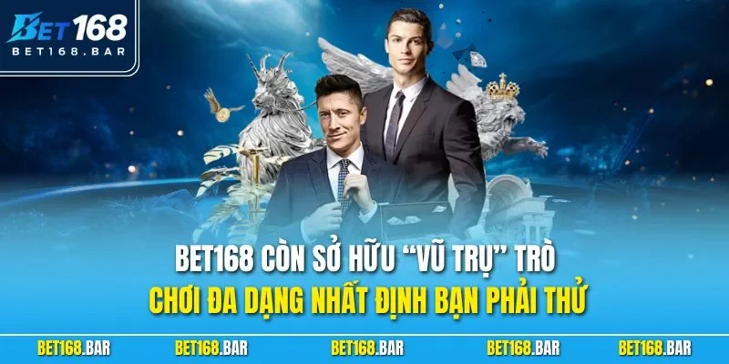 BET168 còn sở hữu “vũ trụ” trò chơi đa dạng nhất định bạn phải thử
