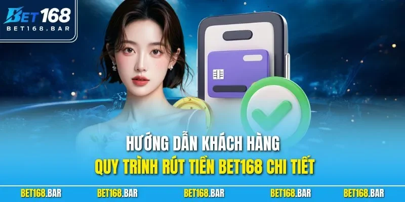 Hướng dẫn khách hàng quy trình rút tiền BET168 chi tiết
