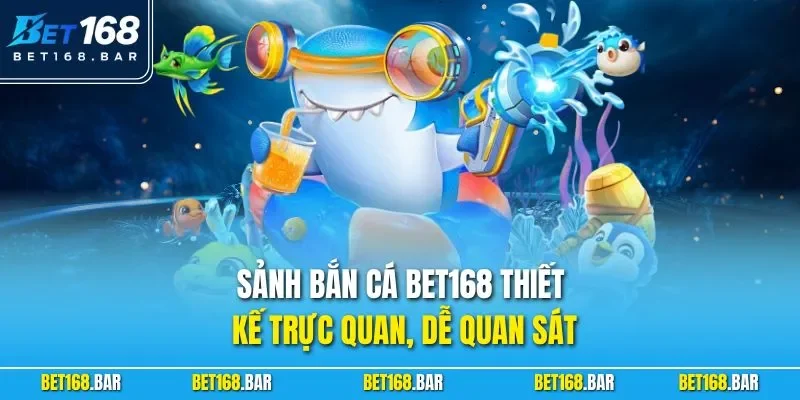 Sảnh bắn cá BET168 thiết kế trực quan, dễ quan sát 